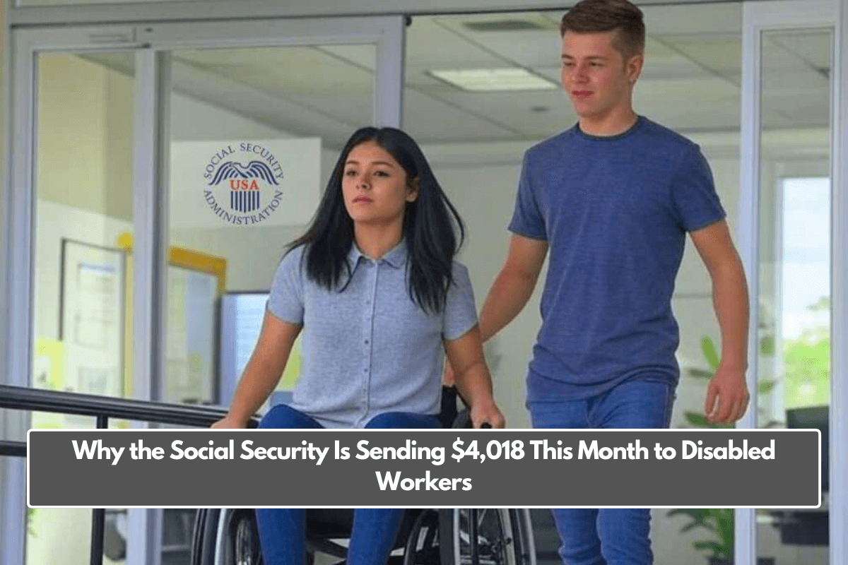 Why the Social Security Is Sending $4,018 This Month to Disabled Workers