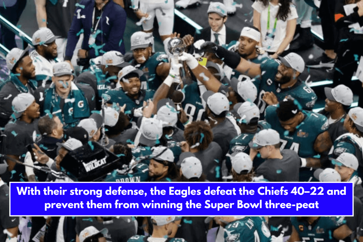 With their strong defense, the Eagles defeat the Chiefs 40–22 and prevent them from winning the Super Bowl three-peat