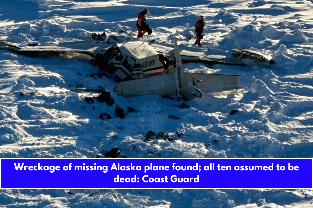 Wreckage of missing Alaska plane found; all ten assumed to be dead Coast Guard