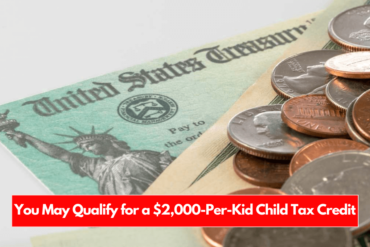 You May Qualify for a $2,000-Per-Kid Child Tax Credit