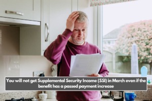 You will not get Supplemental Security Income (SSI) in March even if the benefit has a passed payment increase