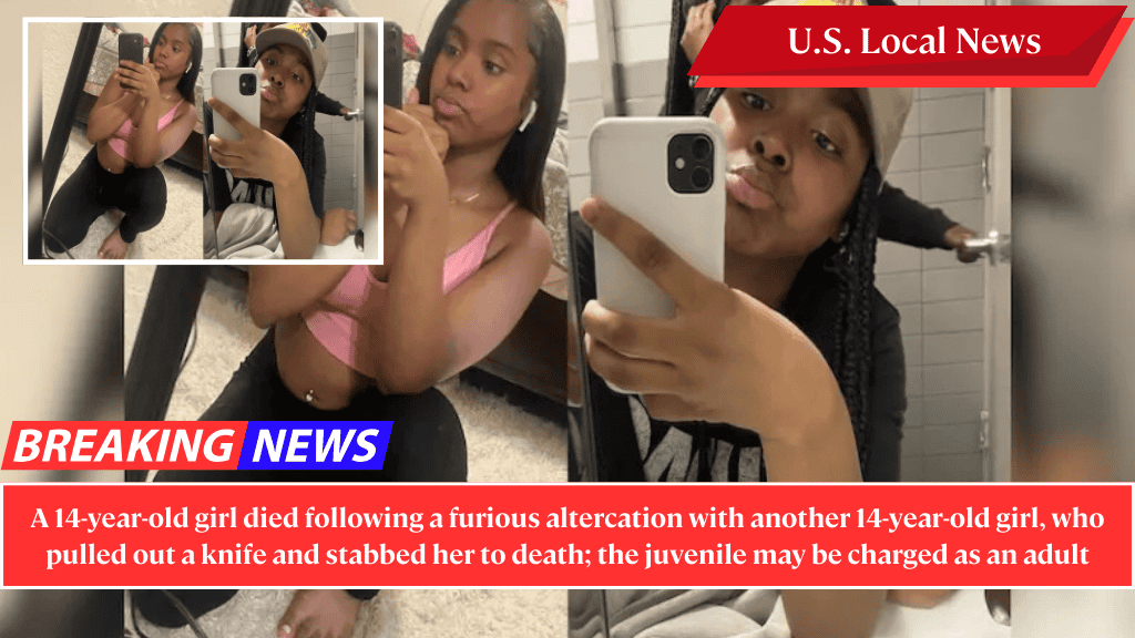 A 14-year-old girl died following a furious altercation with another 14-year-old girl, who pulled out a knife and stabbed her to death; the juvenile may be charged as an adult