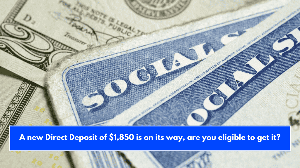 A new Direct Deposit of $1,850 is on its way, are you eligible to get it?