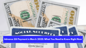 Advance SSI Payment in March 2025: What You Need to Know Right Now