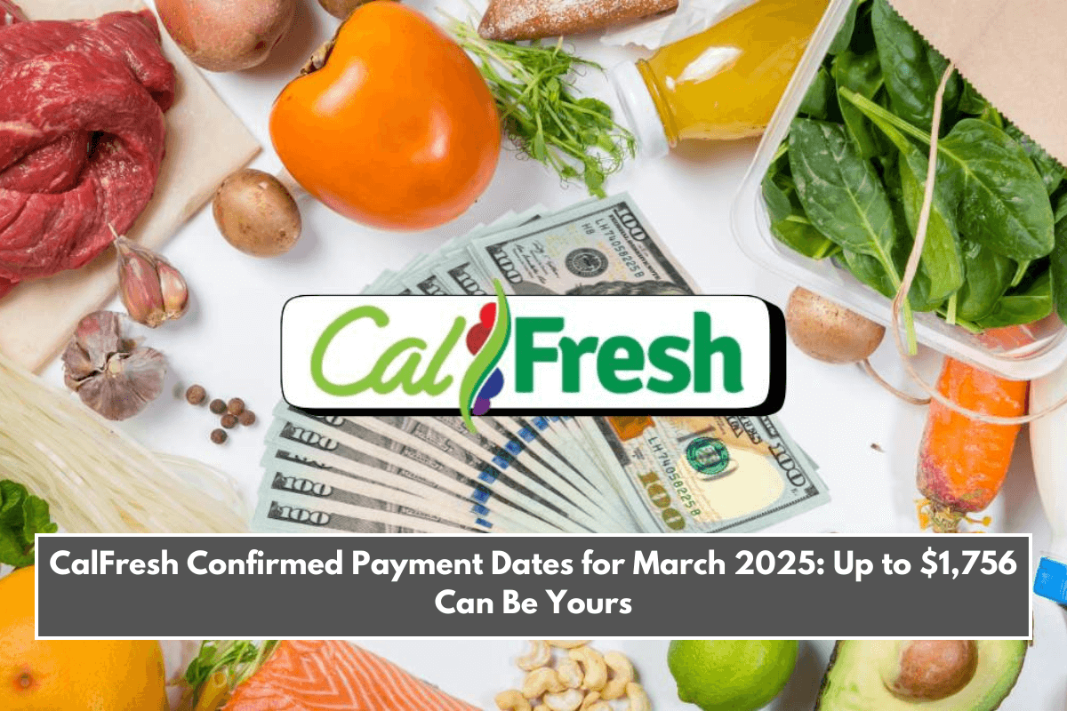 CalFresh Confirmed Payment Dates for March 2025: Up to $1,756 Can Be Yours