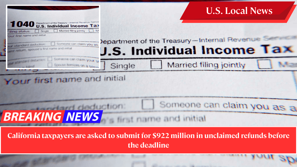 California taxpayers are asked to submit for $922 million in unclaimed refunds before the deadline