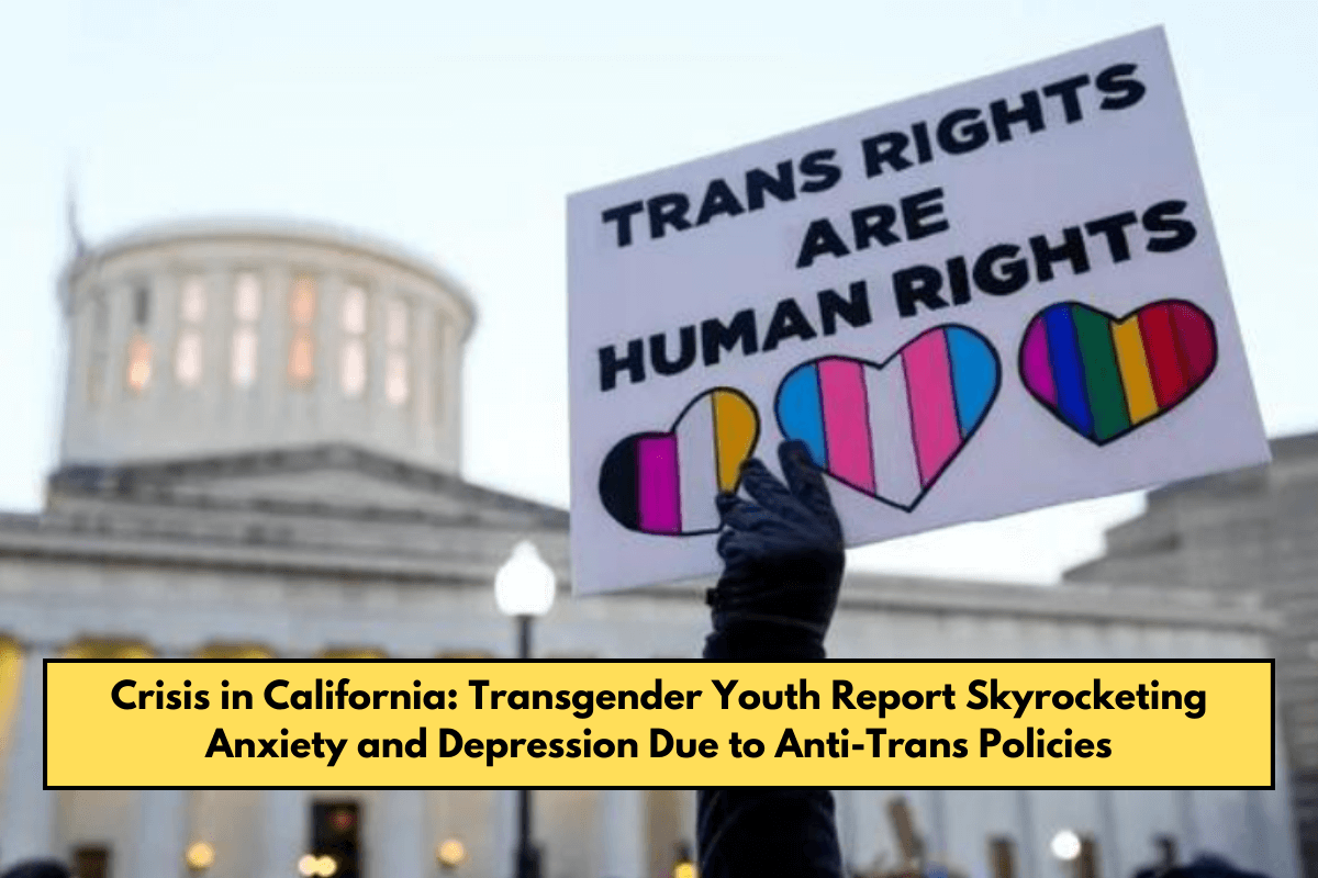 Crisis in California: Transgender Youth Report Skyrocketing Anxiety and Depression Due to Anti-Trans Policies