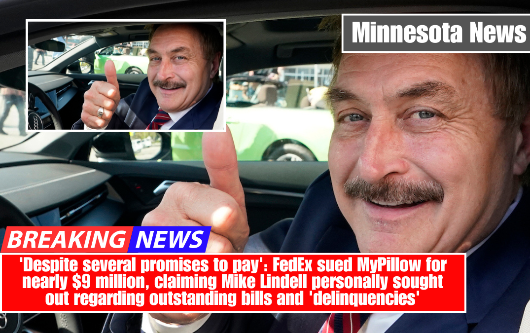 'Despite several promises to pay': FedEx sued MyPillow for nearly $9 million, claiming Mike Lindell personally sought out regarding outstanding bills and 'delinquencies'