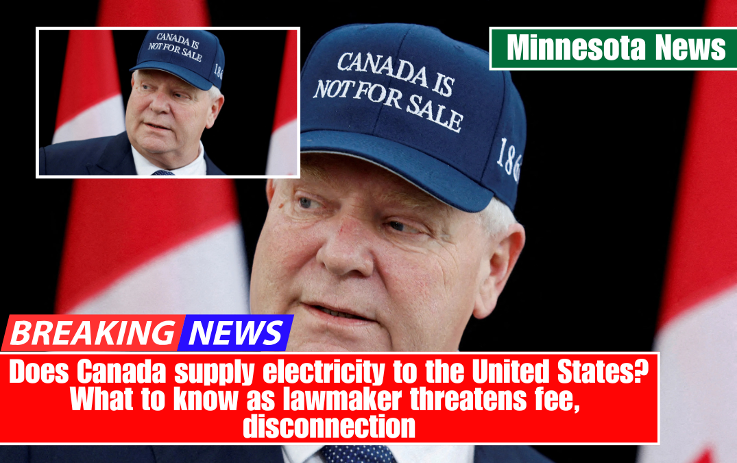 Does Canada supply electricity to the United States? What to know as lawmaker threatens fee, disconnection