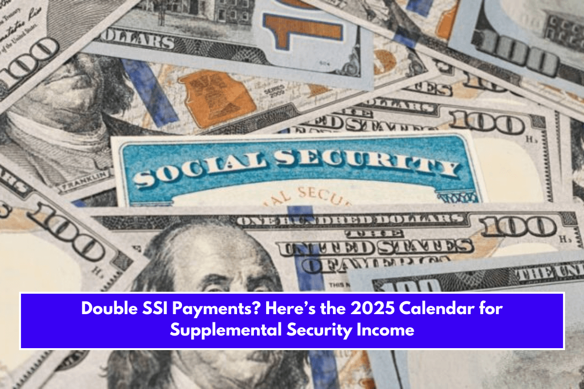 Double SSI Payments? Here’s the 2025 Calendar for Supplemental Security Income