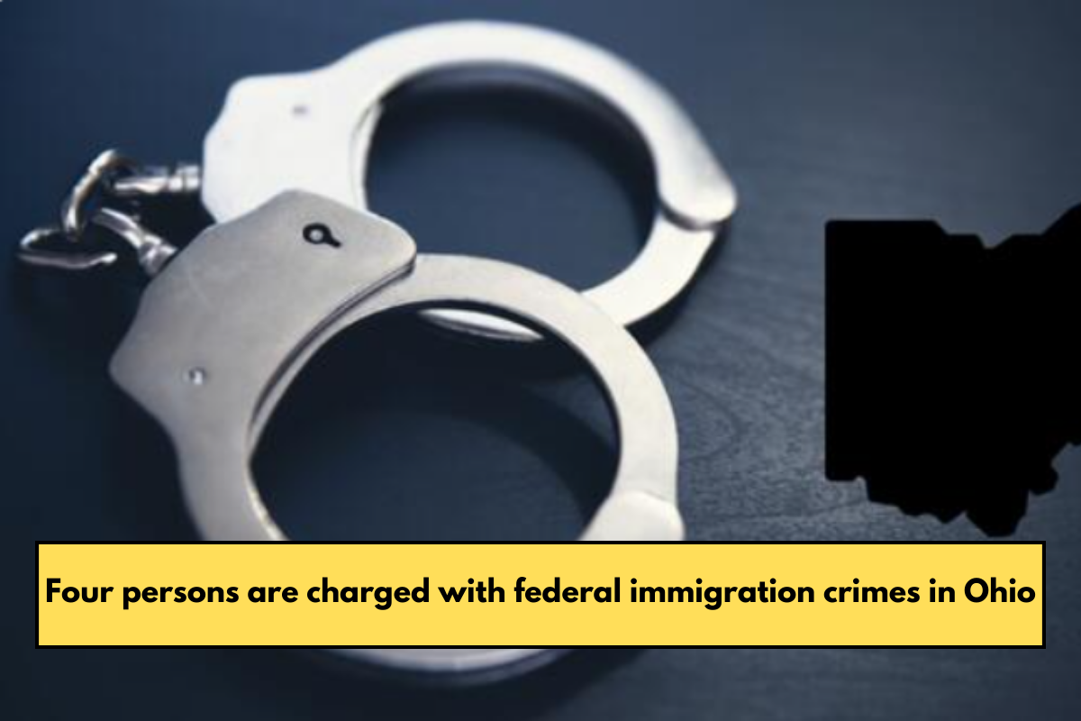 Four persons are charged with federal immigration crimes in Ohio