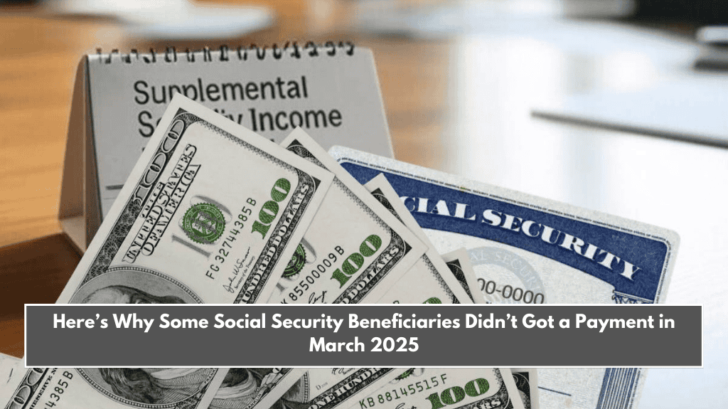 Here’s Why Some Social Security Beneficiaries Didn’t Got a Payment in March 2025