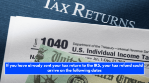 If you have already sent your tax return to the IRS, your tax refund could arrive on the following dates