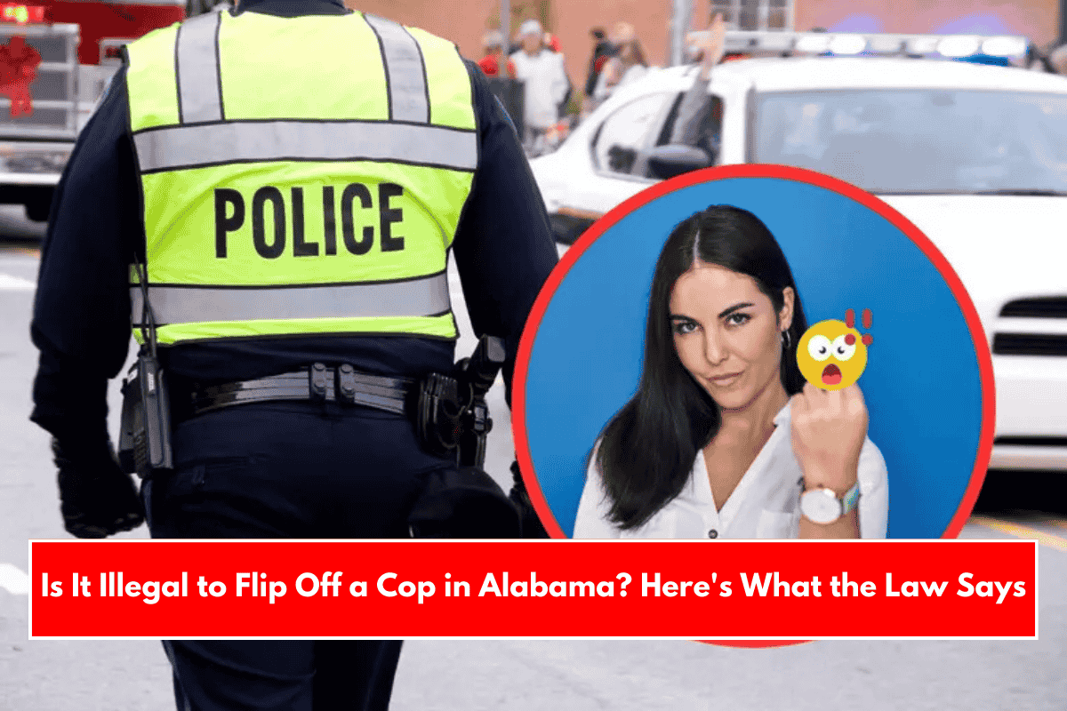 Is It Illegal to Flip Off a Cop in Alabama? Here's What the Law Says