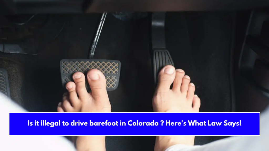 Is it illegal to drive barefoot in Colorado ? Here's What Law Says!