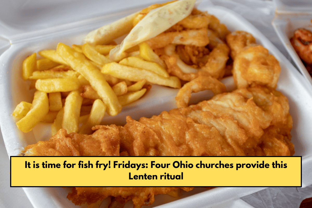 It is time for fish fry! Fridays: Four Ohio churches provide this Lenten ritual