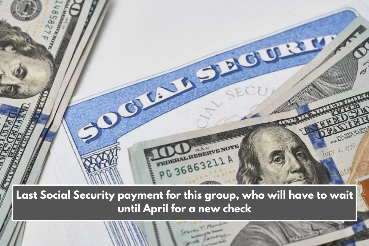 Last Social Security payment for this group, who will have to wait until April for a new check