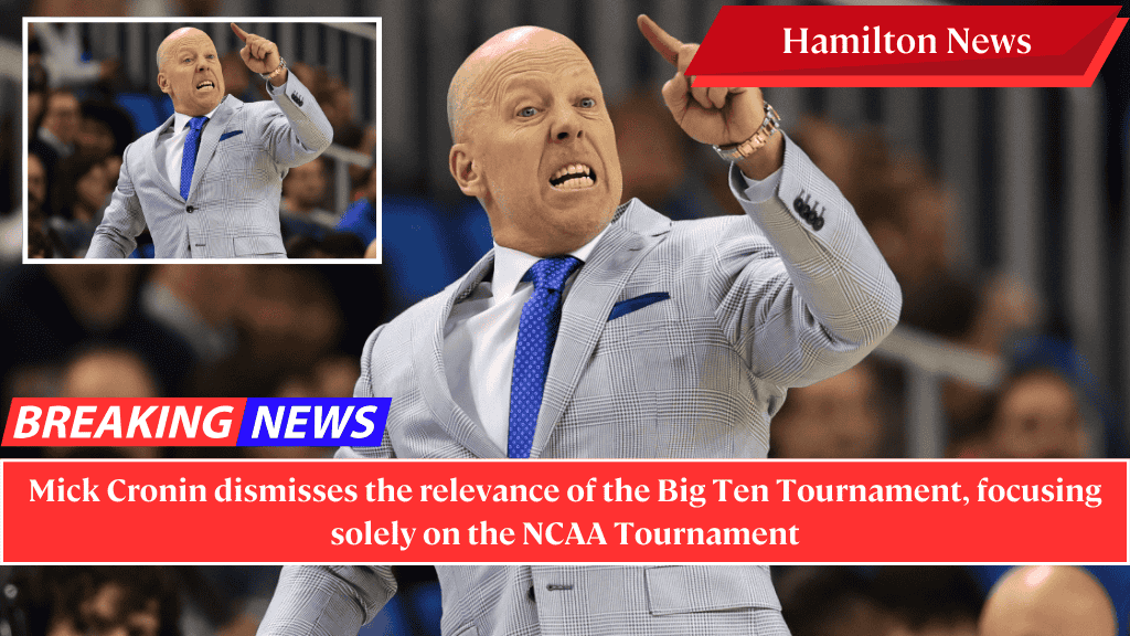 Mick Cronin dismisses the relevance of the Big Ten Tournament, focusing solely on the NCAA Tournament