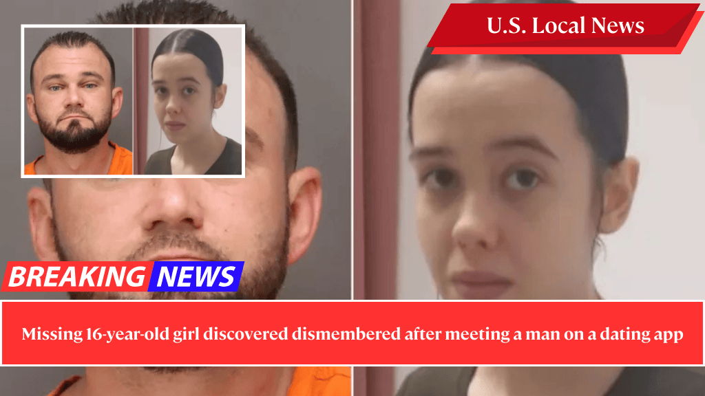 Missing 16-year-old girl discovered dismembered after meeting a man on a dating app