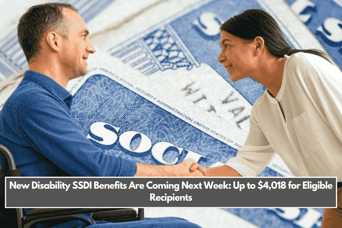 New Disability SSDI Benefits Are Coming Next Week: Up to $4,018 for Eligible Recipients