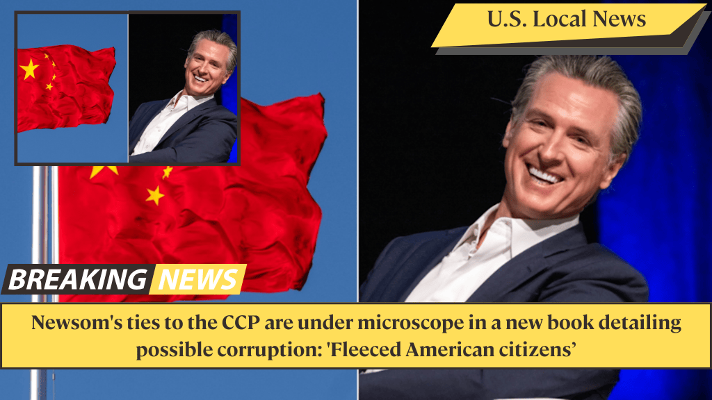 Newsom's ties to the CCP are under microscope in a new book detailing possible corruption: 'Fleeced American citizens’