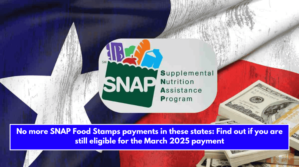 No more SNAP Food Stamps payments in these states: Find out if you are still eligible for the March 2025 payment