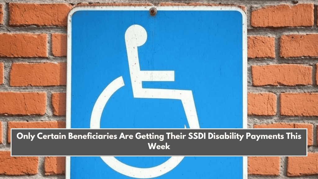 Only Certain Beneficiaries Are Getting Their SSDI Disability Payments This Week