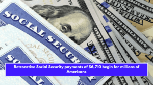 Retroactive Social Security payments of $6,710 begin for millions of Americans