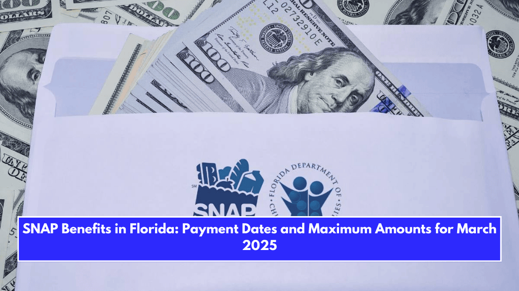 SNAP Benefits in Florida: Payment Dates and Maximum Amounts for March 2025