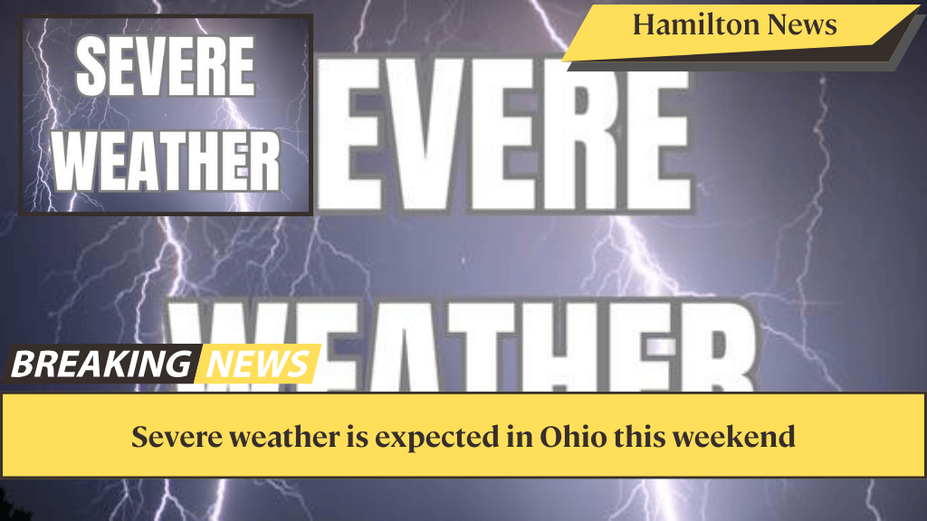 Severe weather is expected in Ohio this weekend