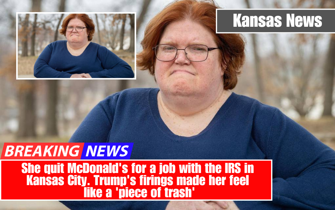 She quit McDonald's for a job with the IRS in Kansas City. Trump's firings made her feel like a 'piece of trash'