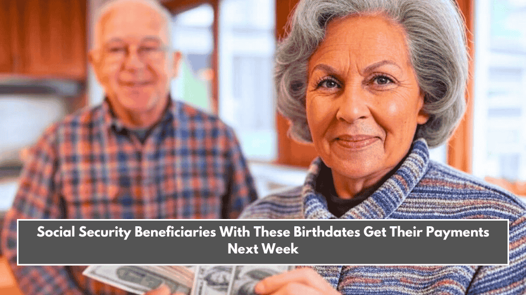 Social Security Beneficiaries With These Birthdates Get Their Payments Next Week