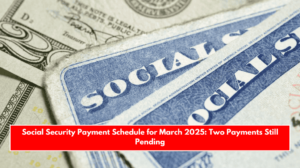 Social Security Payment Schedule for March 2025: Two Payments Still Pending