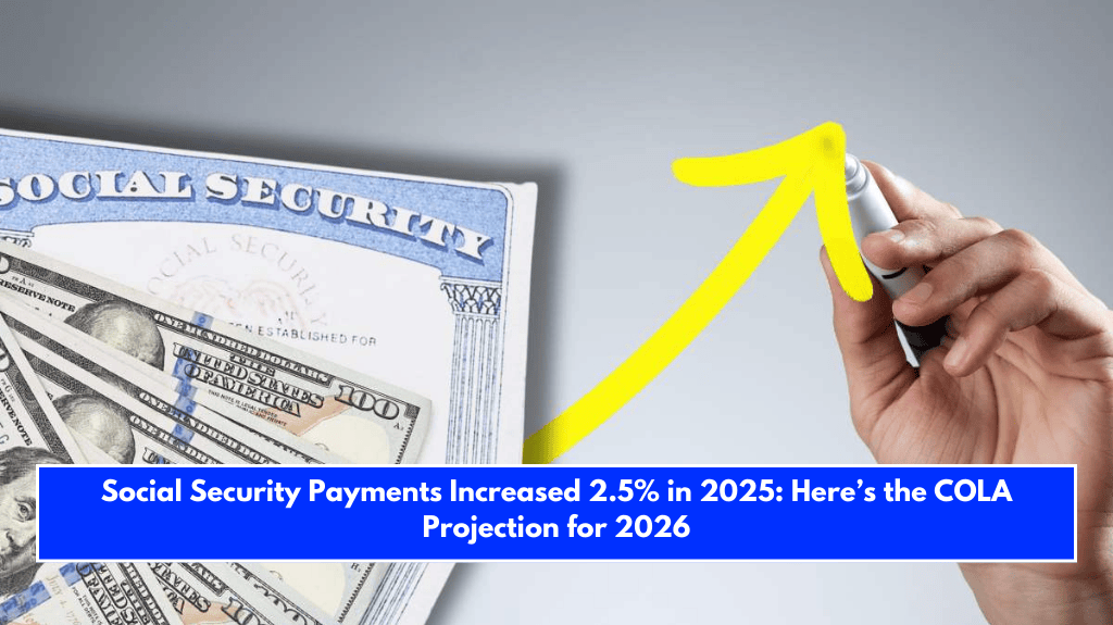 Social Security Payments Increased 2.5% in 2025: Here’s the COLA Projection for 2026