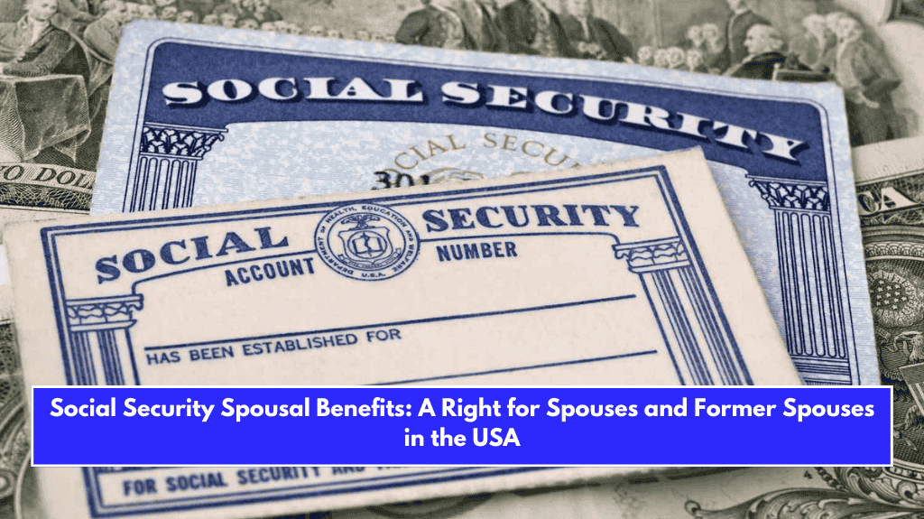 Social Security Spousal Benefits: A Right for Spouses and Former Spouses in the USA