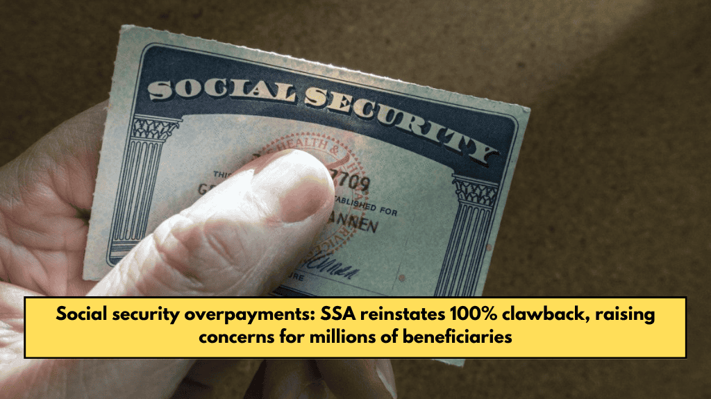 Social security overpayments: SSA reinstates 100% clawback, raising concerns for millions of beneficiaries