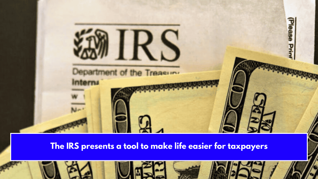 The IRS presents a tool to make life easier for taxpayers