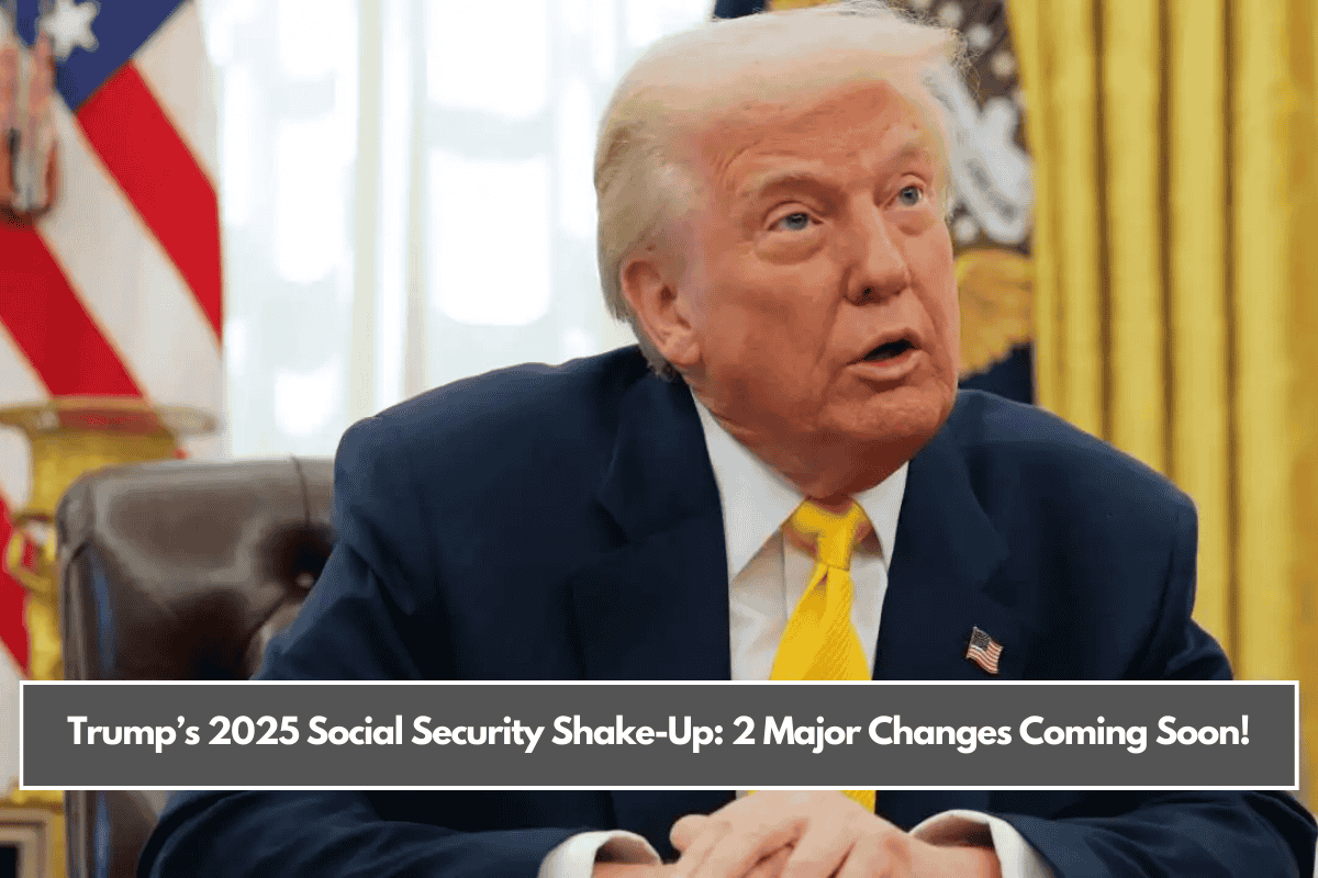 Trump’s 2025 Social Security Shake-Up: 2 Major Changes Coming Soon!