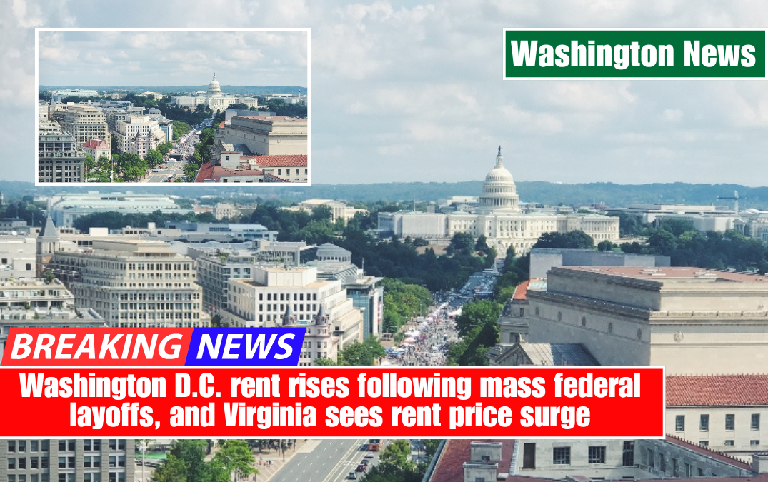 Washington D.C. rent rises following mass federal layoffs, and Virginia sees rent price surge