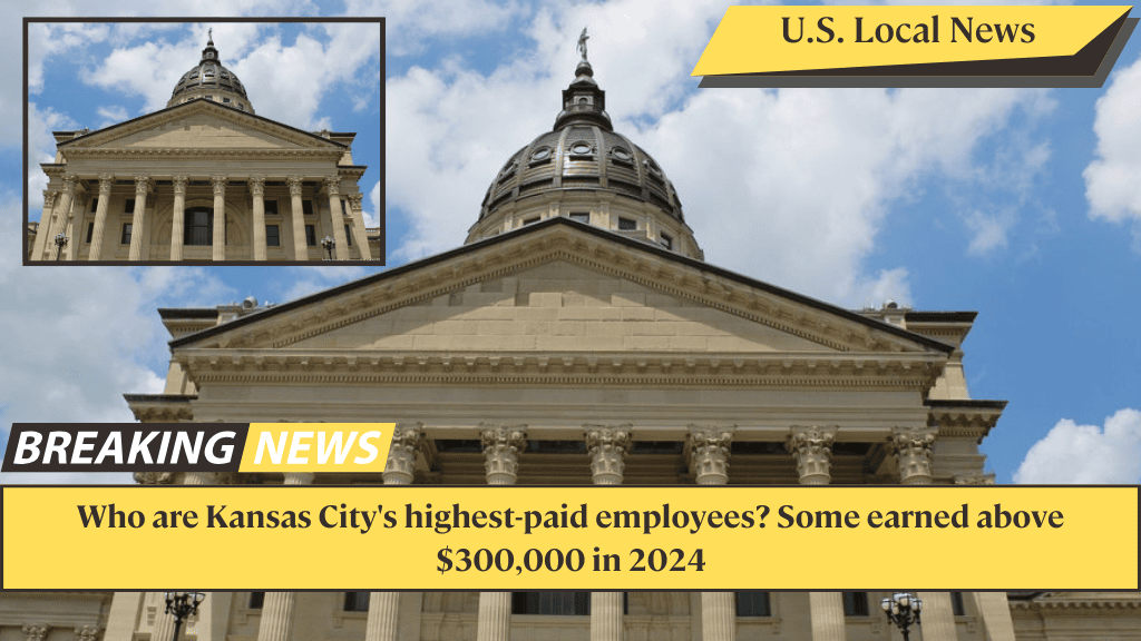 Who are Kansas City's highest-paid employees Some earned above $300,000 in 2024