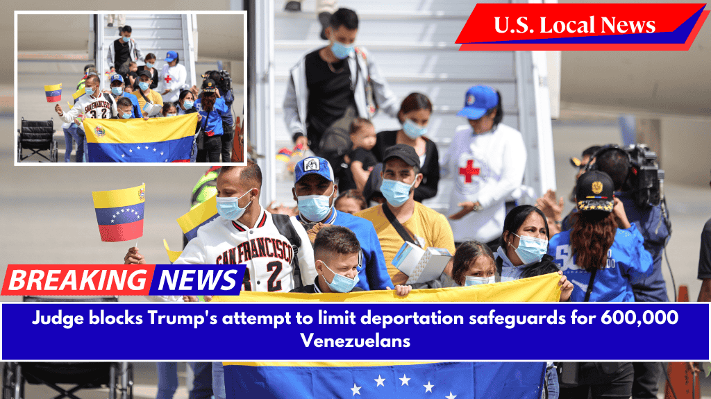 Judge blocks Trump's attempt to limit deportation safeguards for 600,000 Venezuelans